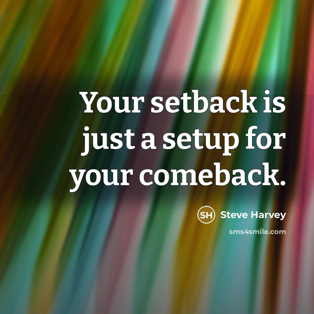 “Your setback is just a setup for your comeback.” quote by Steve Harvey