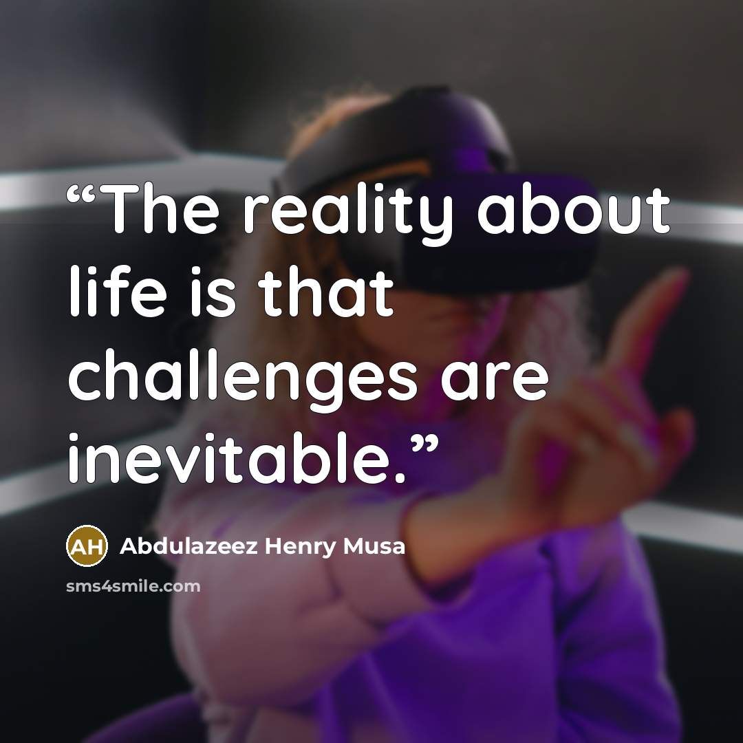 “The reality about life is that challenges are inevitable.” quote by Abdulazeez Henry Musa