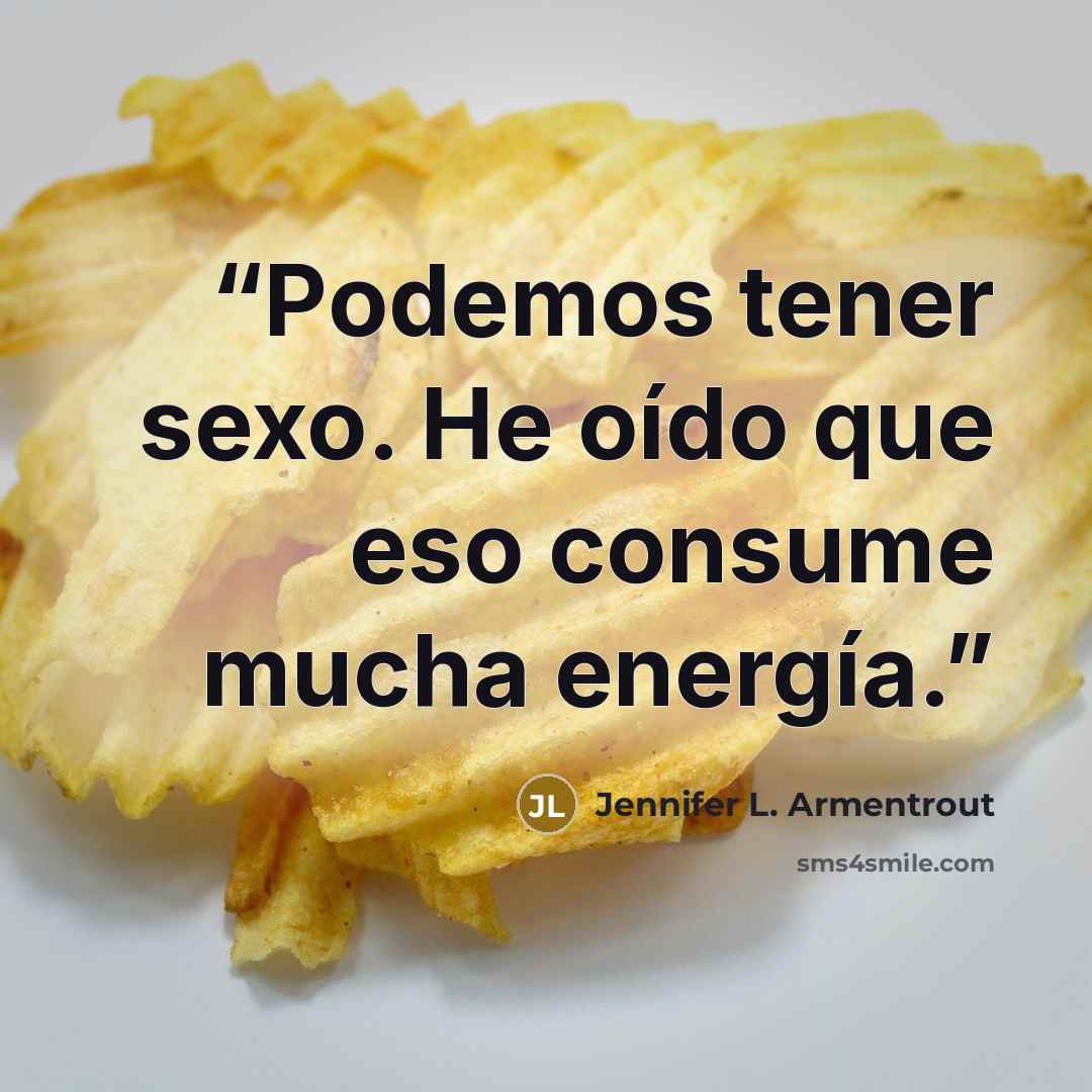 “Podemos tener sexo. He oído que eso consume mucha energía.” quote by Jennifer L. Armentrout