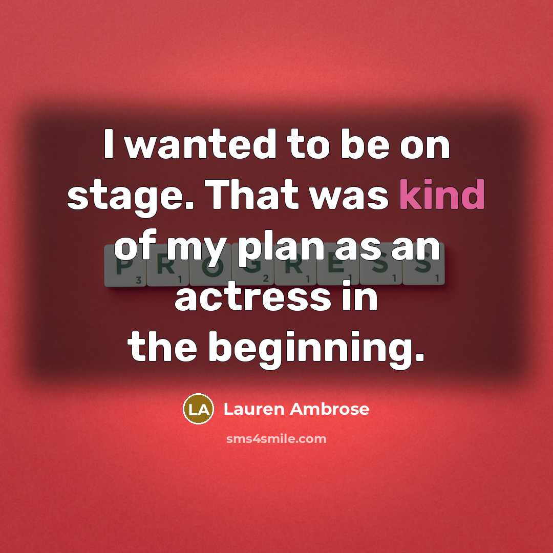 “I wanted to be on stage. That was kind of my plan as an actress in the beginning.” quote by Lauren Ambrose