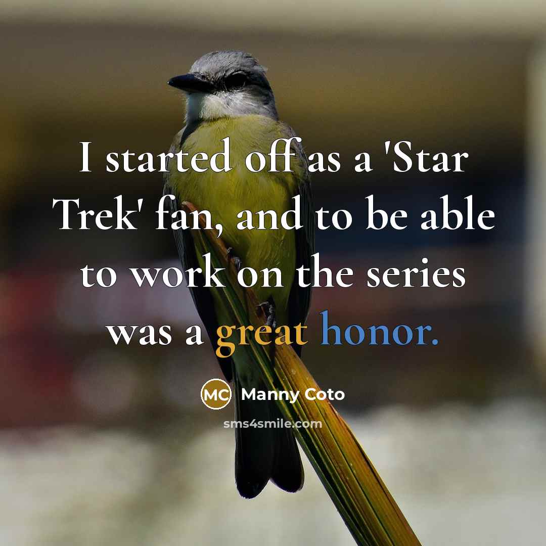 “I started off as a 'Star Trek' fan, and to be able to work on the series was a great honor.” quote by Manny Coto