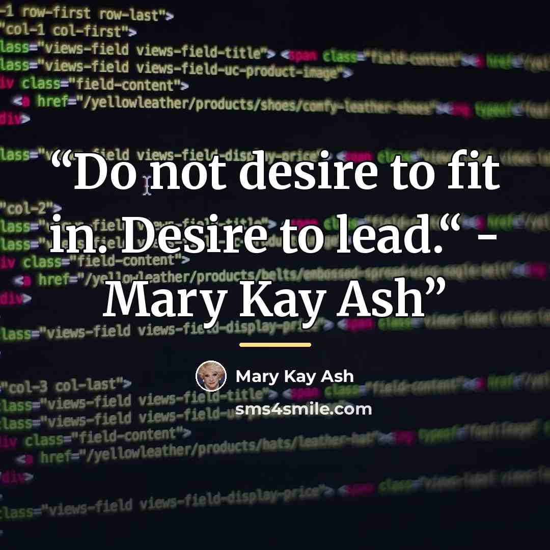 “Do not desire to fit in. Desire to lead.“ - Mary Kay Ash” quote by Mary Kay Ash