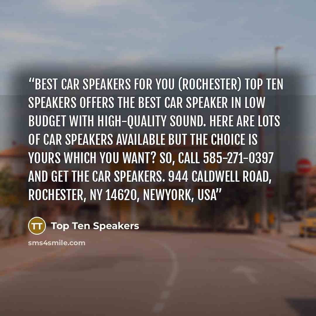 “Best Car Speakers For You (Rochester) Top Ten Speakers offers the best car speaker in low budget with high-quality sound. Here are lots of car speakers available but the choice is yours which you want? So, Call 585-271-0397 and get the car speakers. 944 Caldwell Road, Rochester, NY 14620, Newyork…” quote by Top Ten Speakers