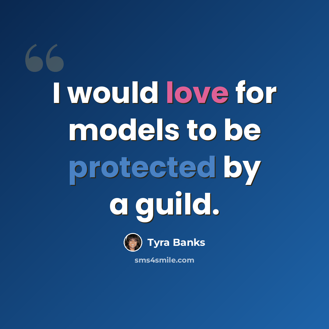 “I would love for models to be protected by a guild.” quote by Tyra Banks