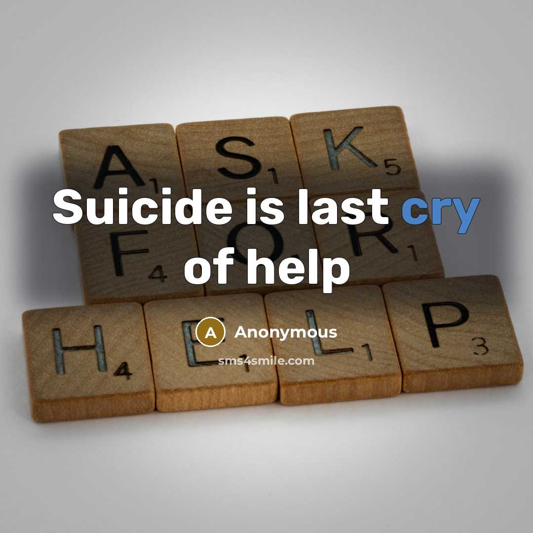 “Suicide is last cry of help” quote by Anonymous