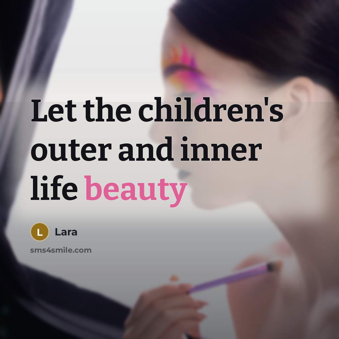 “Let the children's outer and inner life beauty” quote by Lara