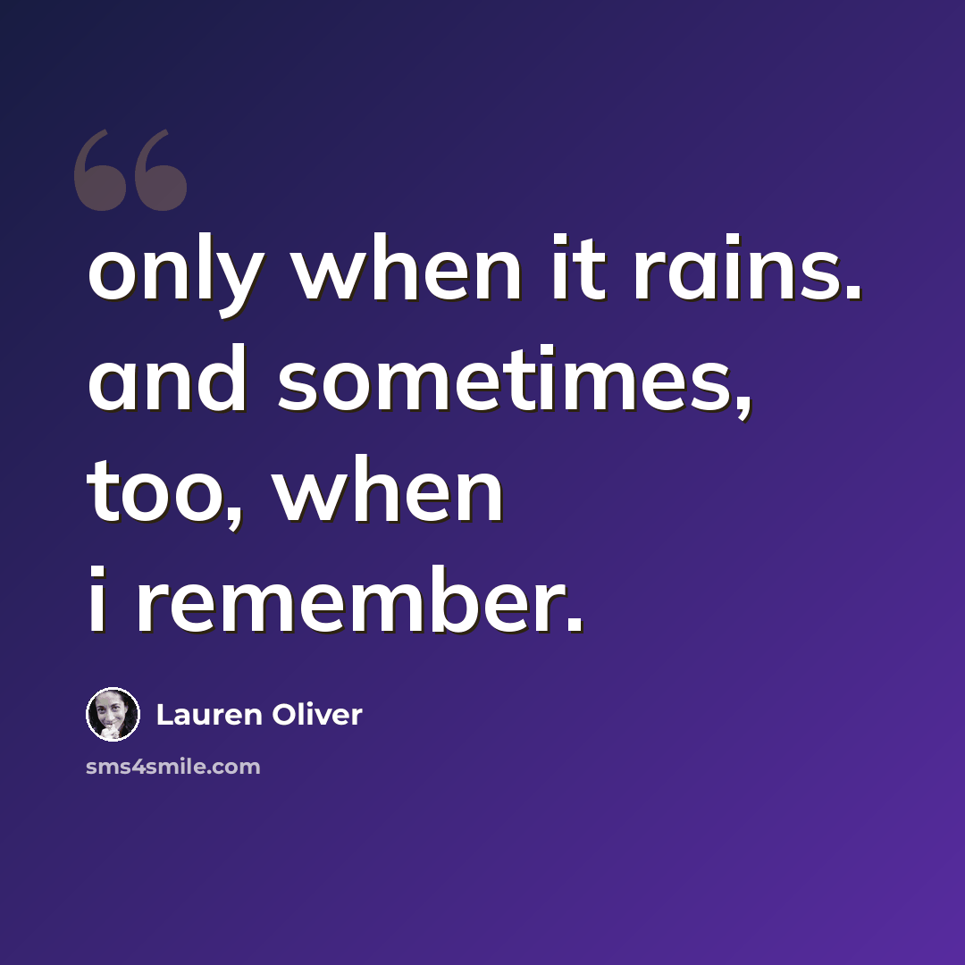 “only when it rains. and sometimes, too, when i remember.” quote by Lauren Oliver