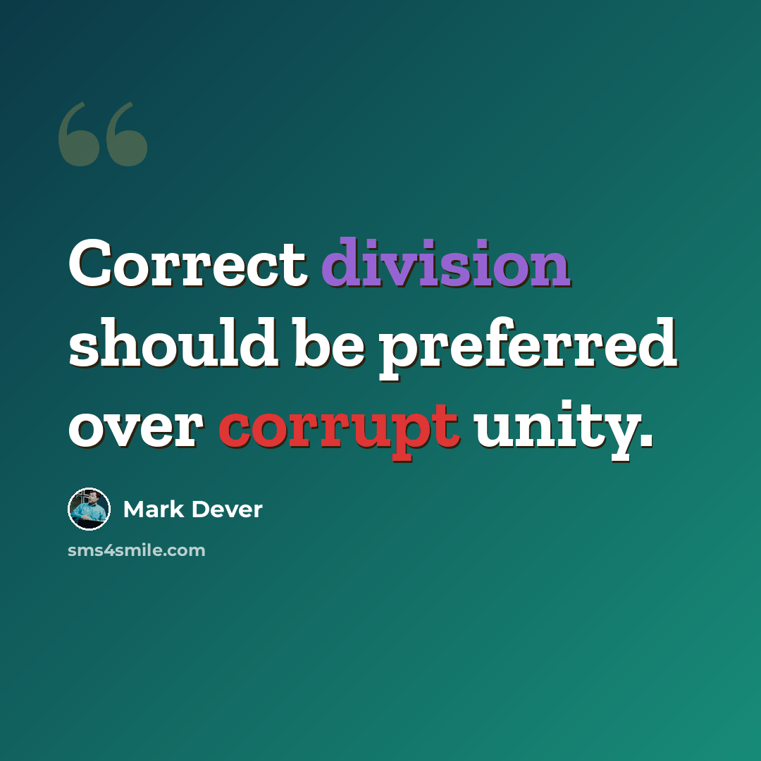 “Correct division should be preferred over corrupt unity.” quote by Mark Dever
