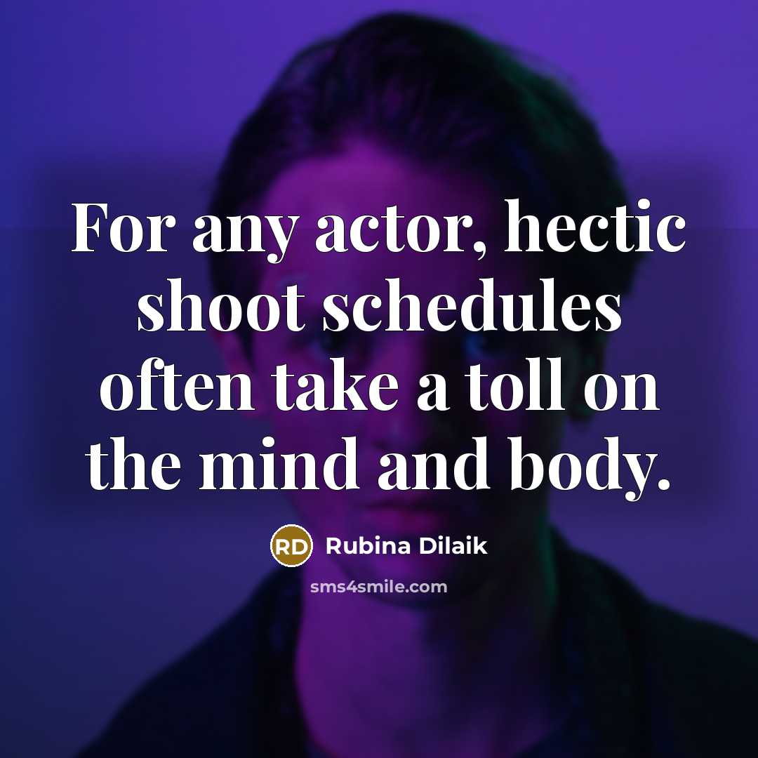 “For any actor, hectic shoot schedules often take a toll on the mind and body.” quote by Rubina Dilaik
