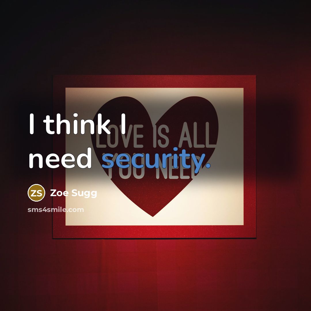 “I think I need security.” quote by Zoe Sugg