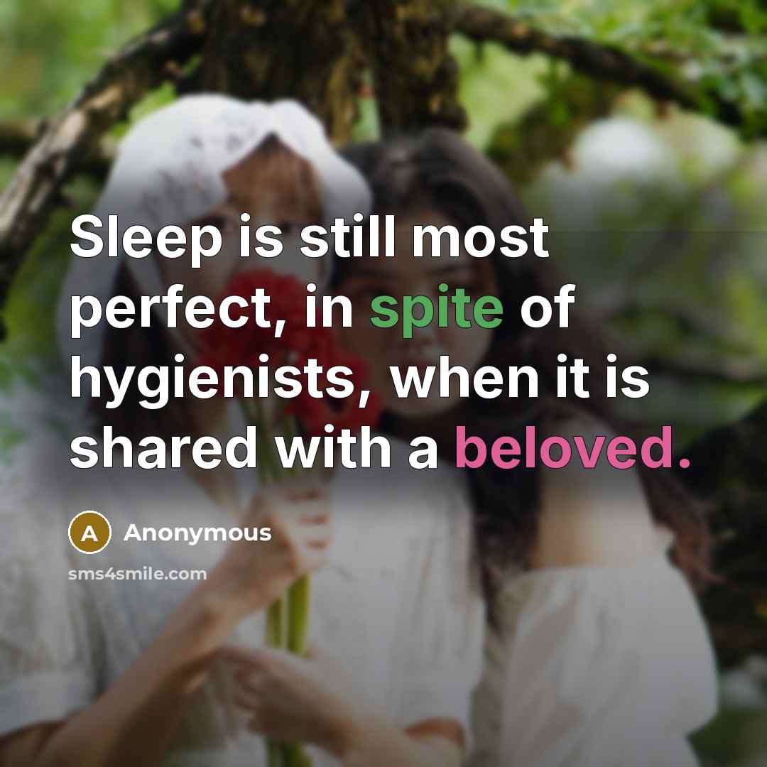 “Sleep is still most perfect, in spite of hygienists, when it is shared with a beloved.” quote by Anonymous