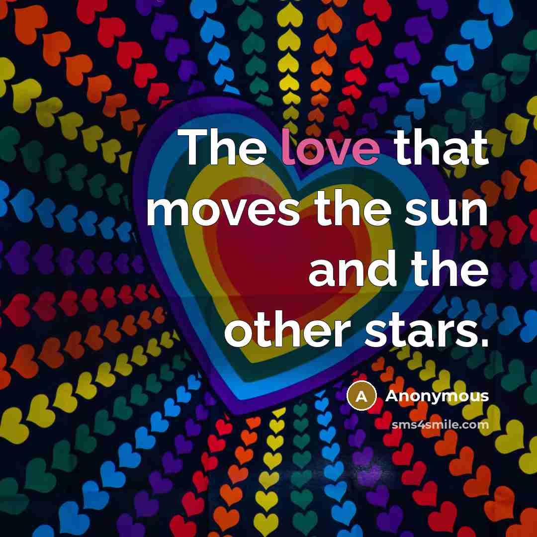 “The love that moves the sun and the other stars.” quote by Anonymous