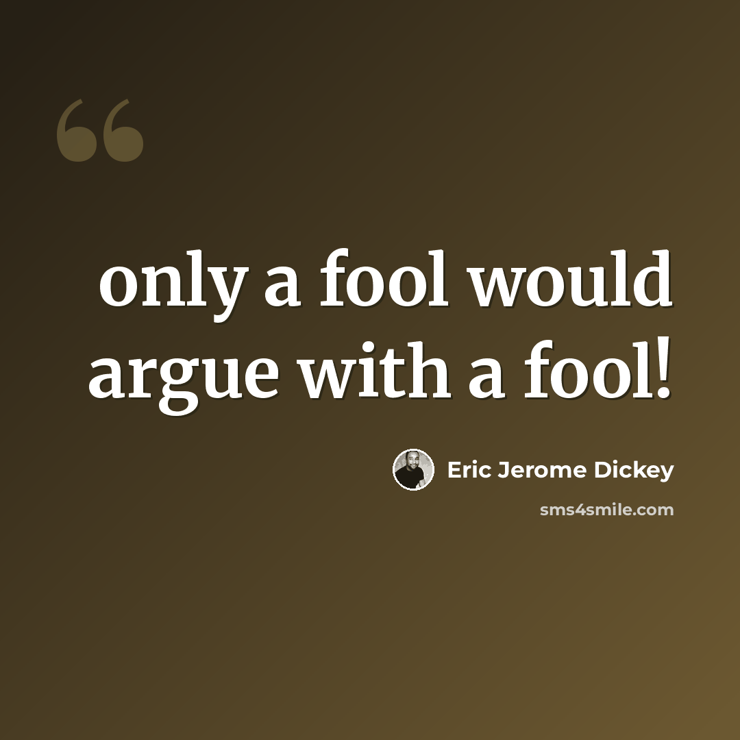 “only a fool would argue with a fool!” quote by Eric Jerome Dickey