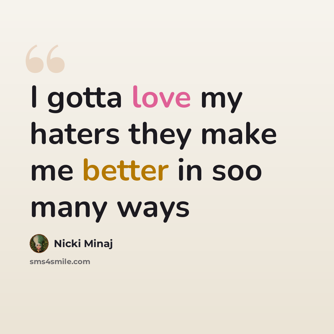 “I gotta love my haters they make me better in soo many ways” quote by Nicki Minaj
