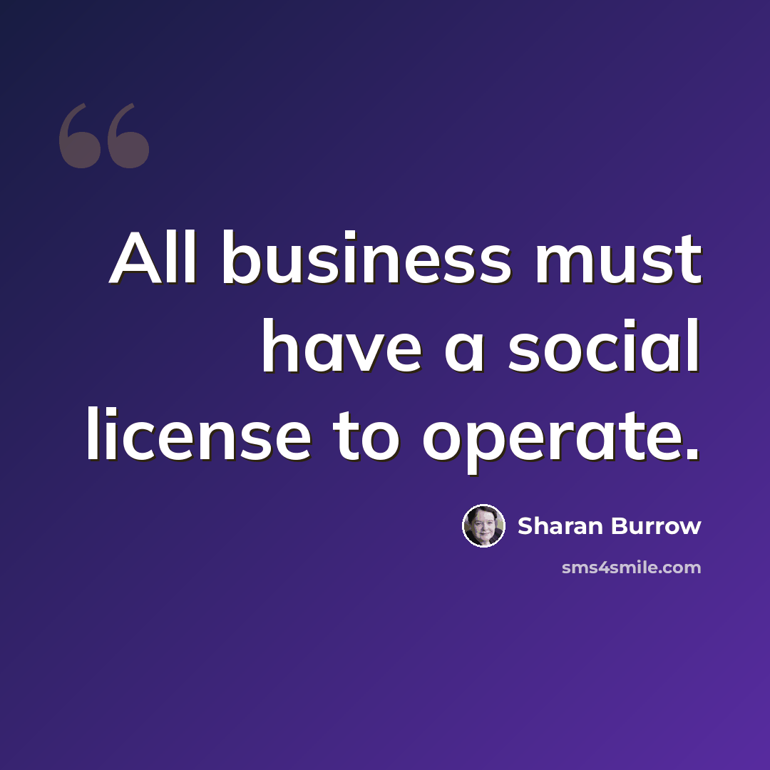 “All business must have a social license to operate.” quote by Sharan Burrow