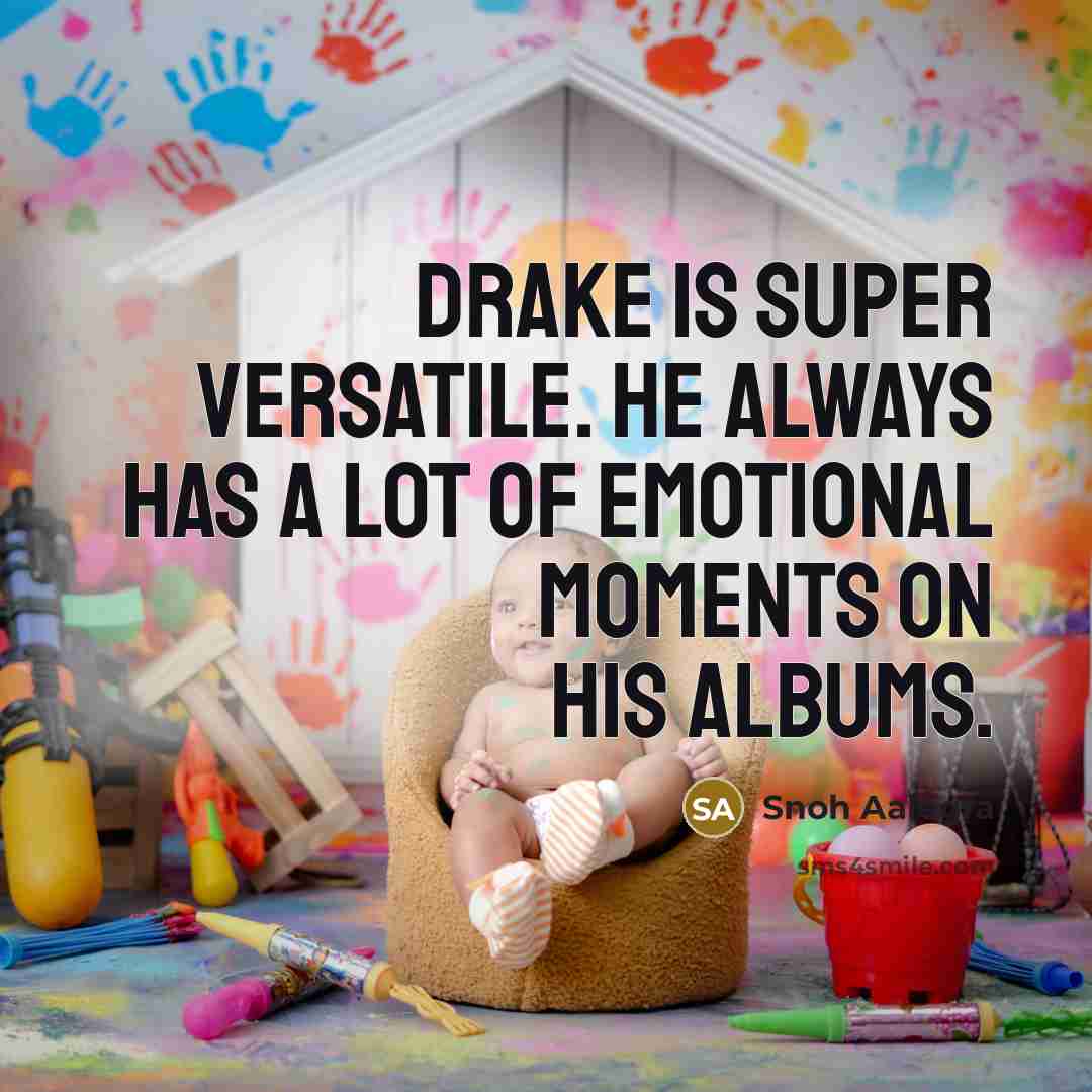 “Drake is super versatile. He always has a lot of emotional moments on his albums.” quote by Snoh Aalegra