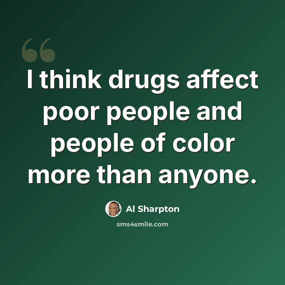 “I think drugs affect poor people and people of color more than anyone.” quote by Al Sharpton