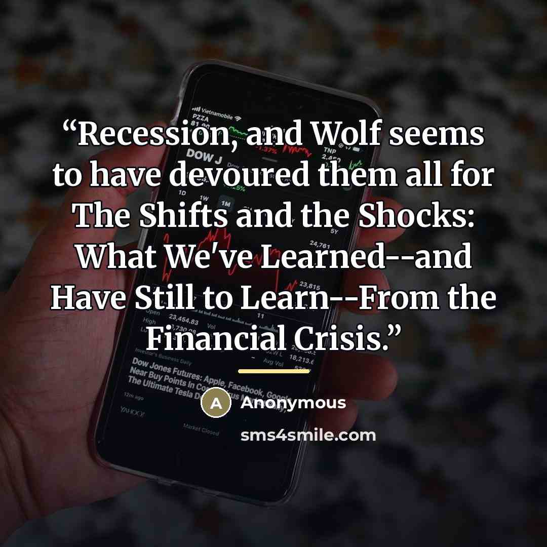 “Recession, and Wolf seems to have devoured them all for The Shifts and the Shocks: What We've Learned--and Have Still to Learn--From the Financial Crisis.” quote by Anonymous
