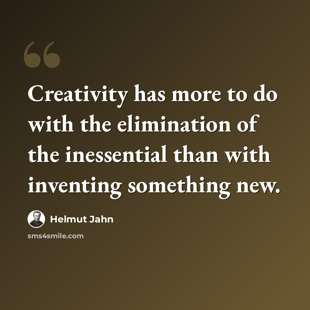 “Creativity has more to do with the elimination of the inessential than with inventing something new.” quote by Helmut Jahn