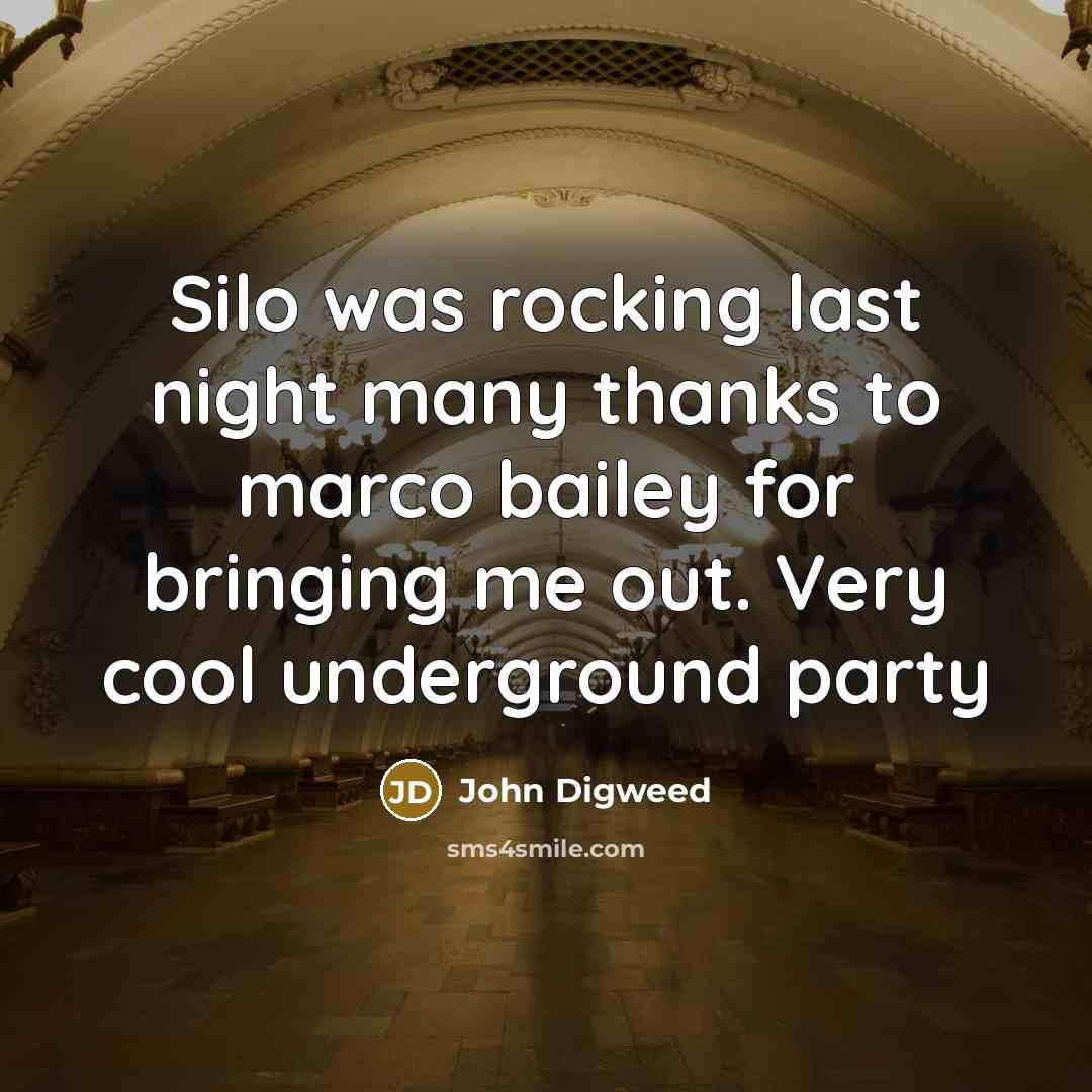 “Silo was rocking last night many thanks to marco bailey for bringing me out. Very cool underground party” quote by John Digweed