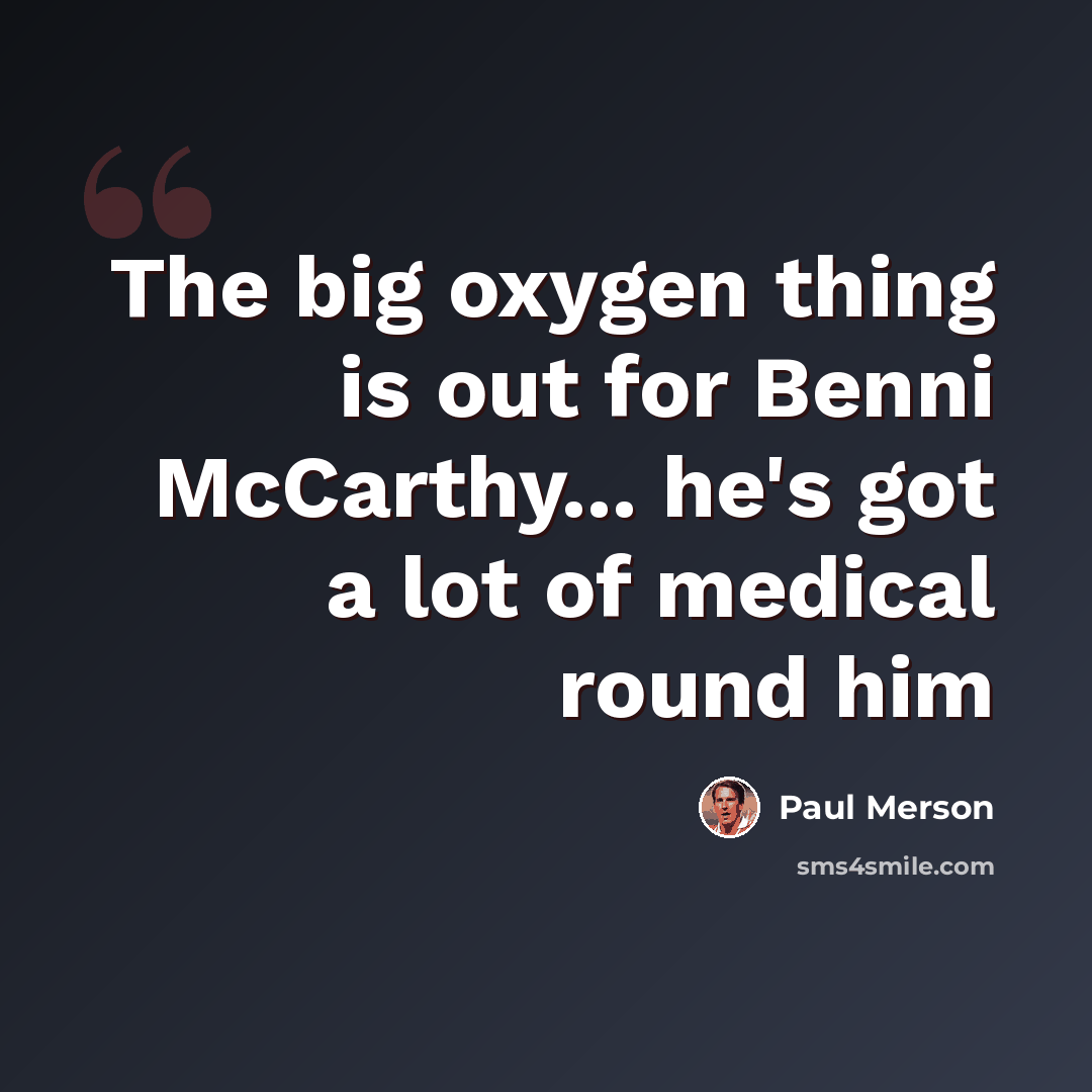“The big oxygen thing is out for Benni McCarthy... he's got a lot of medical round him” quote by Paul Merson