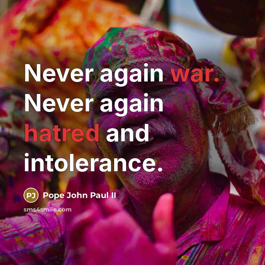 “Never again war. Never again hatred and intolerance.” quote by Pope John Paul II