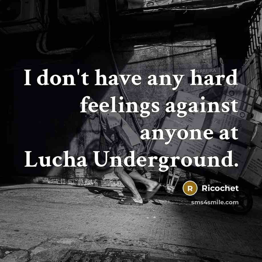 “I don't have any hard feelings against anyone at Lucha Underground.” quote by Ricochet