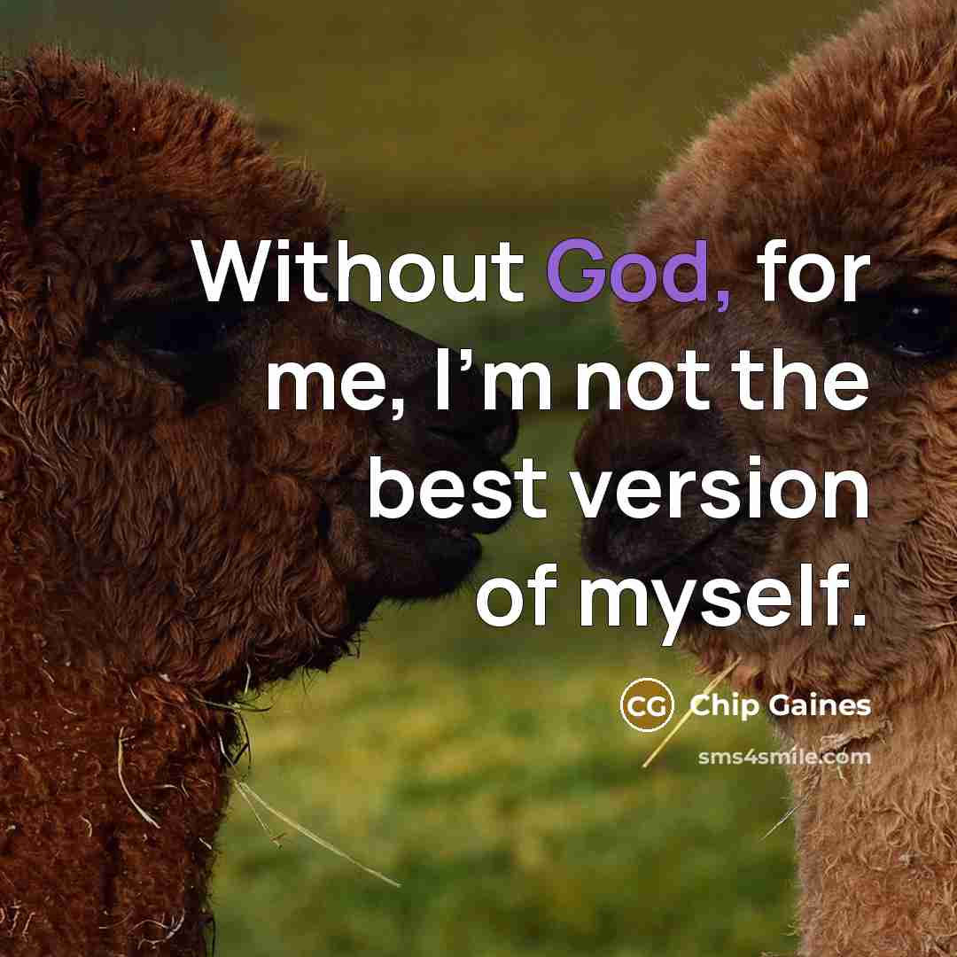 “Without God, for me, I'm not the best version of myself.” quote by Chip Gaines