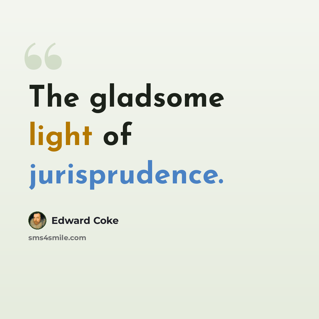 “The gladsome light of jurisprudence.” quote by Edward Coke