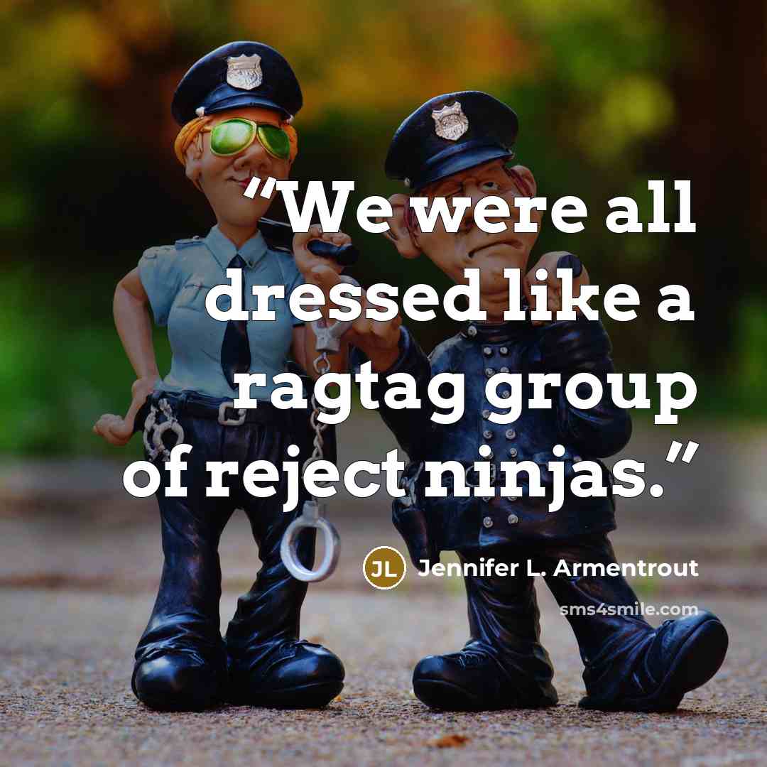 “We were all dressed like a ragtag group of reject ninjas.” quote by Jennifer L. Armentrout