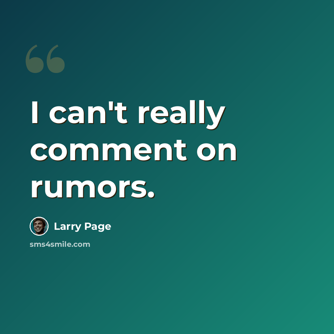 “I can't really comment on rumors.” quote by Larry Page