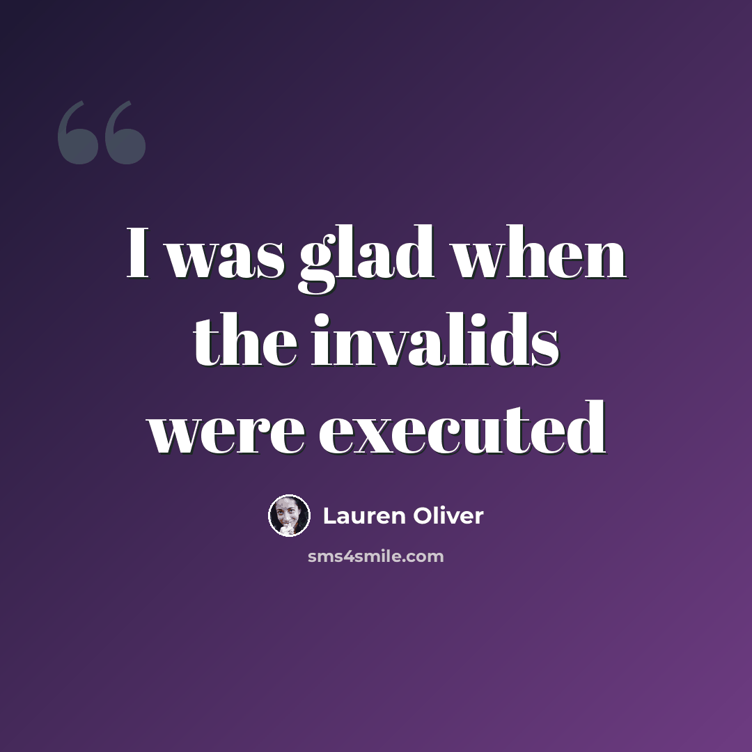 “I was glad when the invalids were executed” quote by Lauren Oliver