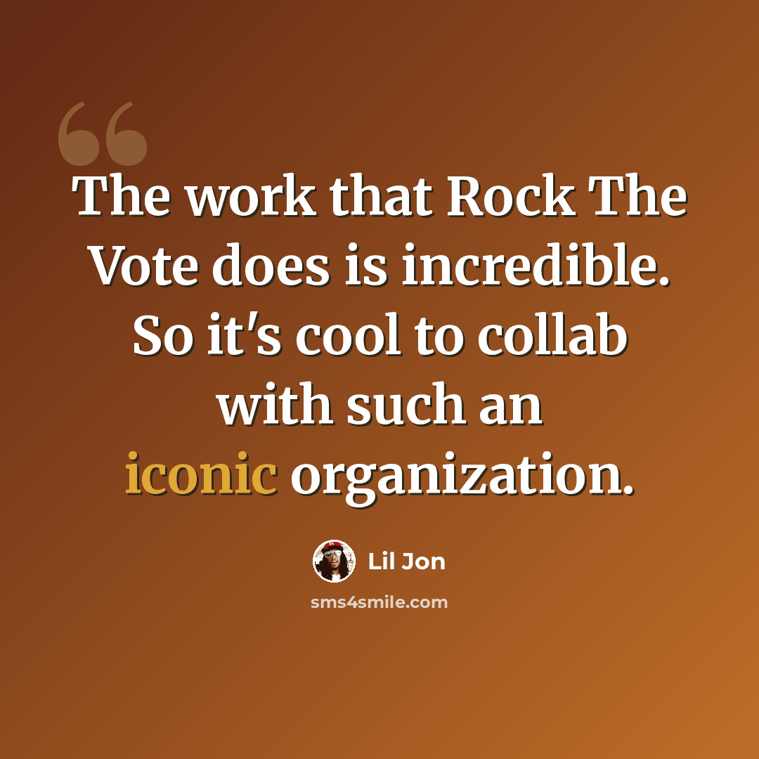 “The work that Rock The Vote does is incredible. So it's cool to collab with such an iconic organization.” quote by Lil Jon