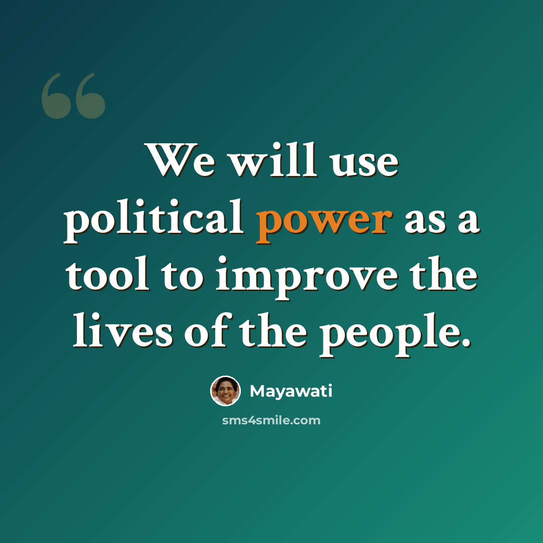 “We will use political power as a tool to improve the lives of the people.” quote by Mayawati