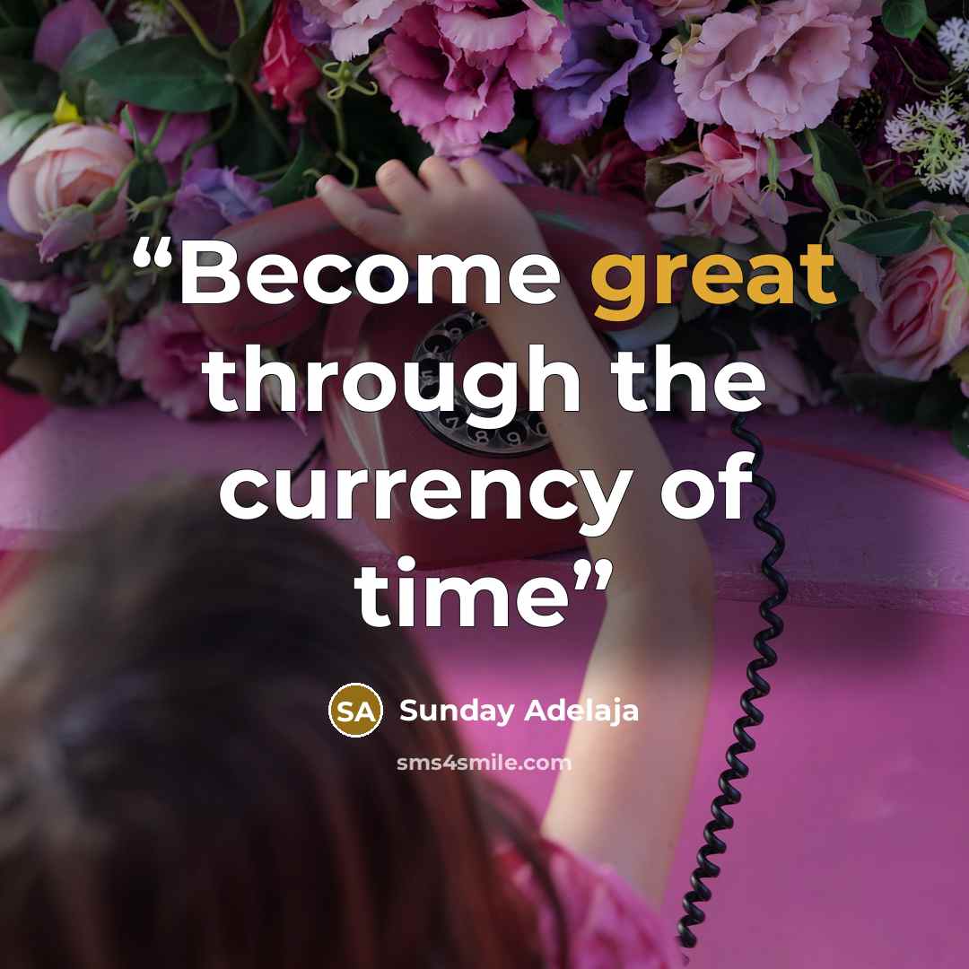 “Become great through the currency of time” quote by Sunday Adelaja