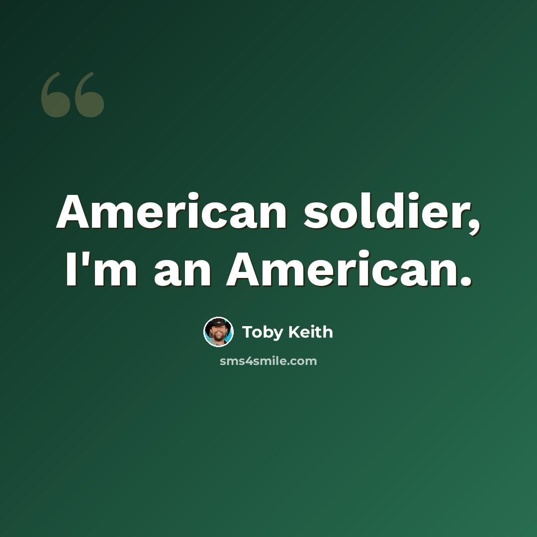 “American soldier, I'm an American.” quote by Toby Keith