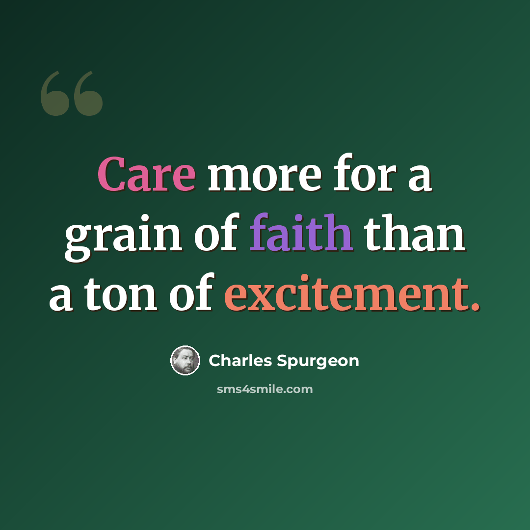 “Care more for a grain of faith than a ton of excitement.” quote by Charles Spurgeon