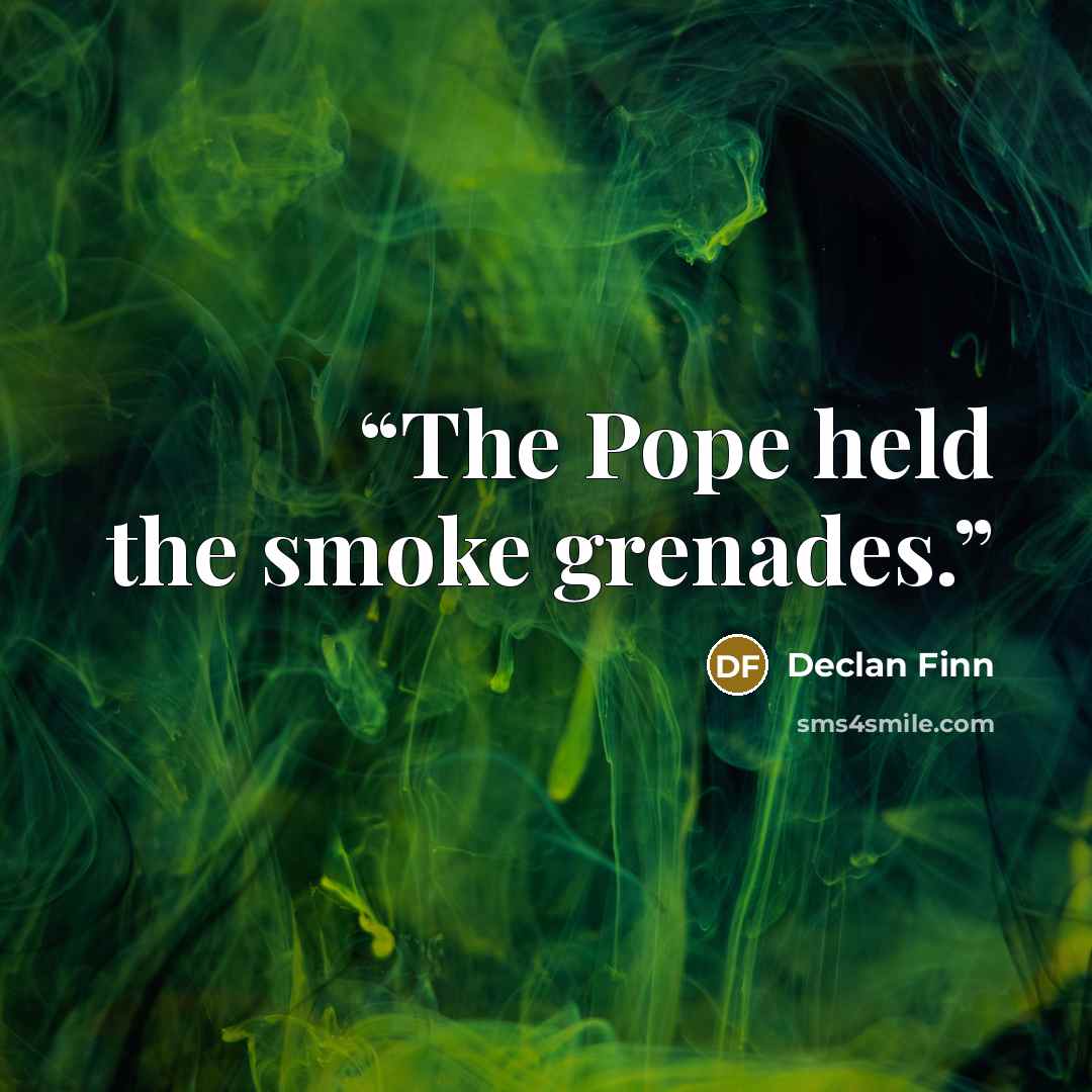 “The Pope held the smoke grenades.” quote by Declan Finn