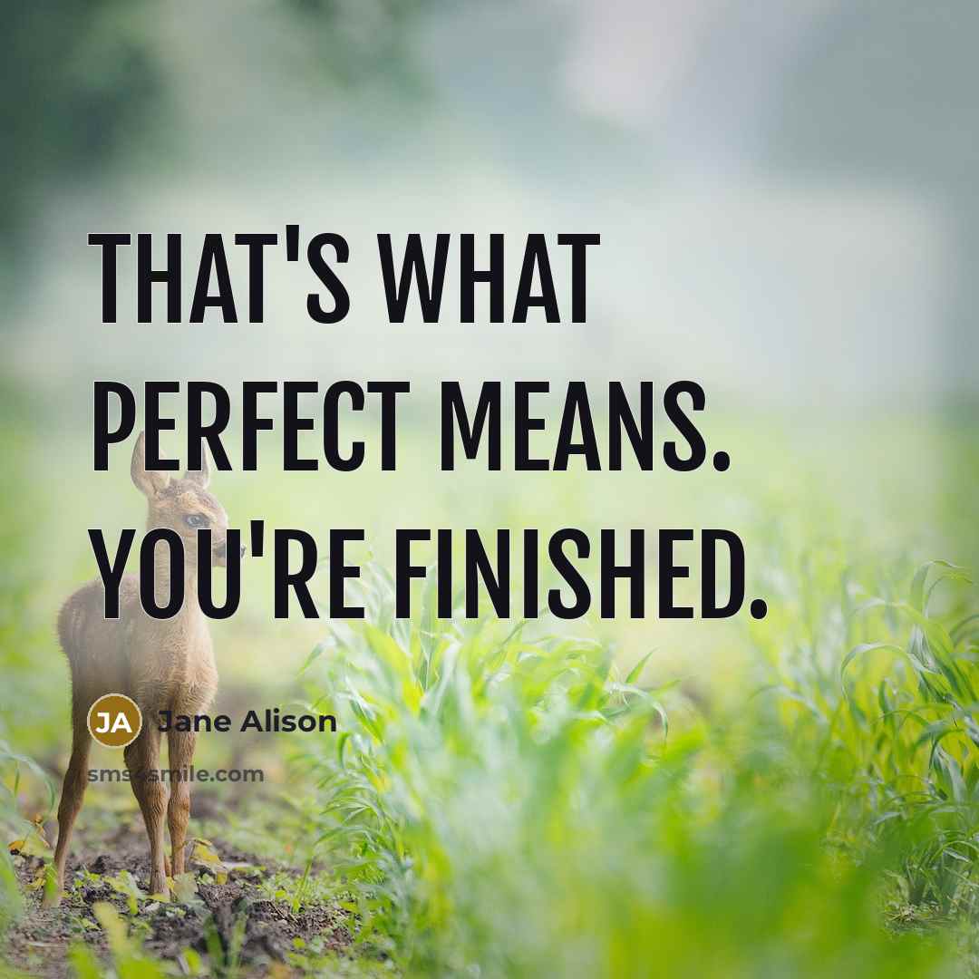 “That's what perfect means. You're finished.” quote by Jane Alison