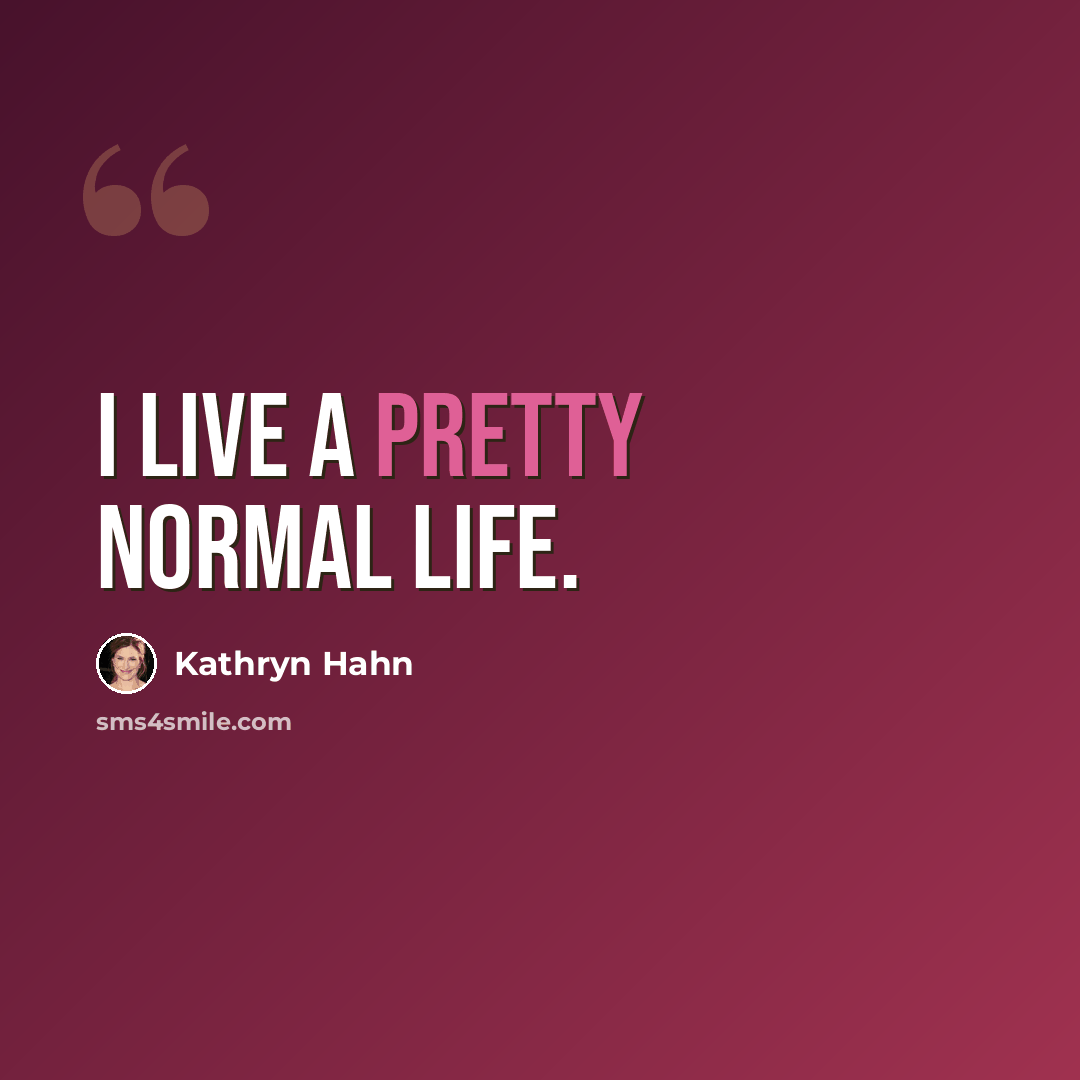 “I live a pretty normal life.” quote by Kathryn Hahn