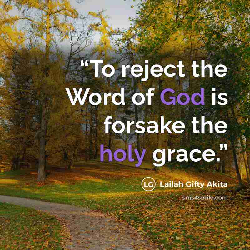 “To reject the Word of God is forsake the holy grace.” quote by Lailah Gifty Akita