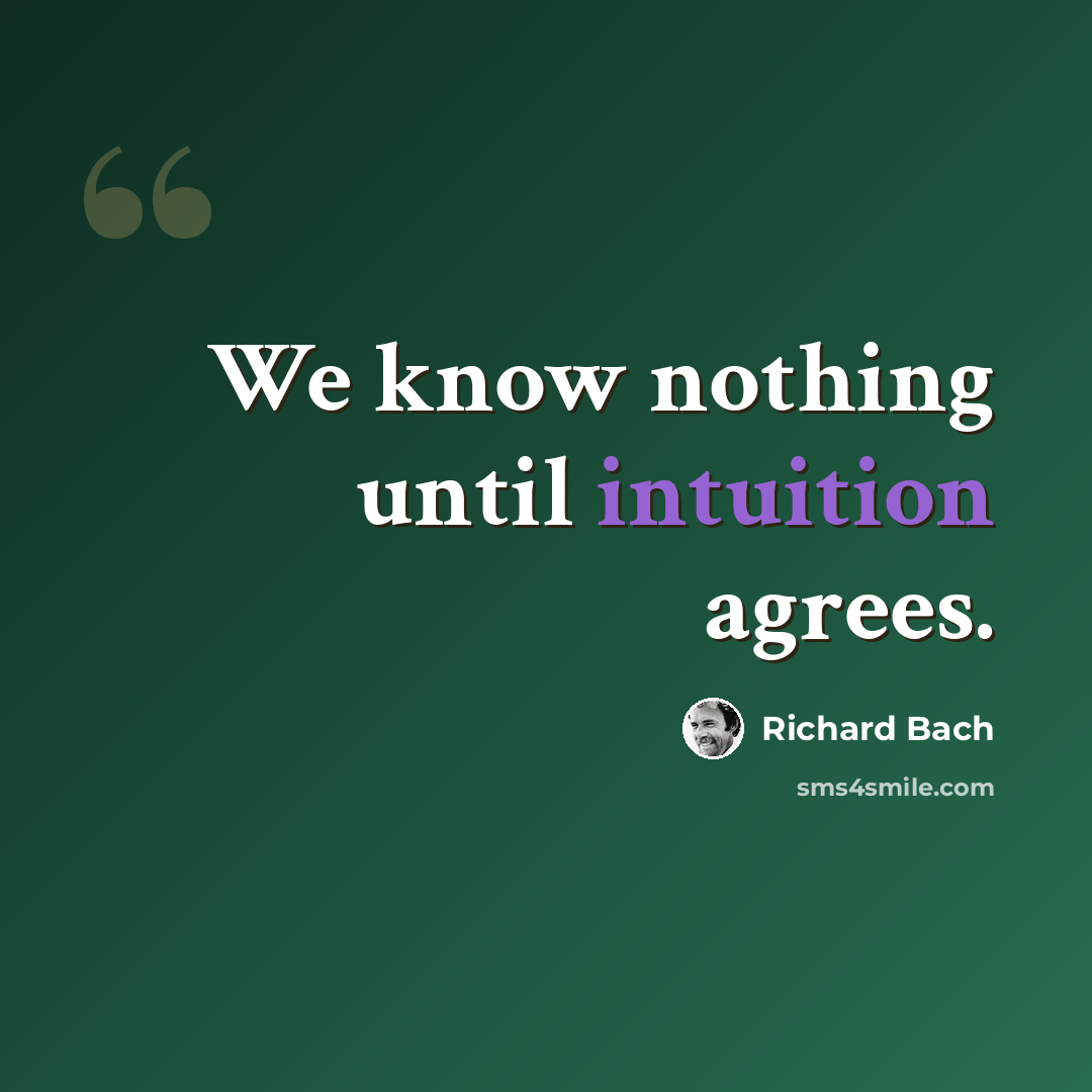 “We know nothing until intuition agrees.” quote by Richard Bach