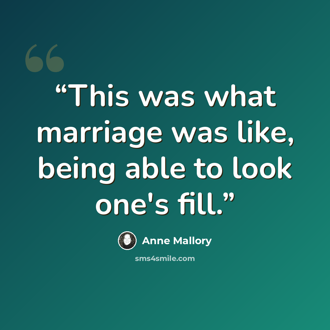 “This was what marriage was like, being able to look one's fill.” quote by Anne Mallory