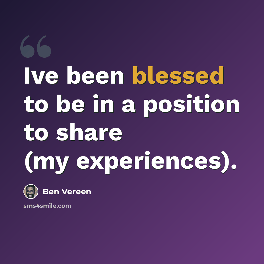 “Ive been blessed to be in a position to share (my experiences).” quote by Ben Vereen