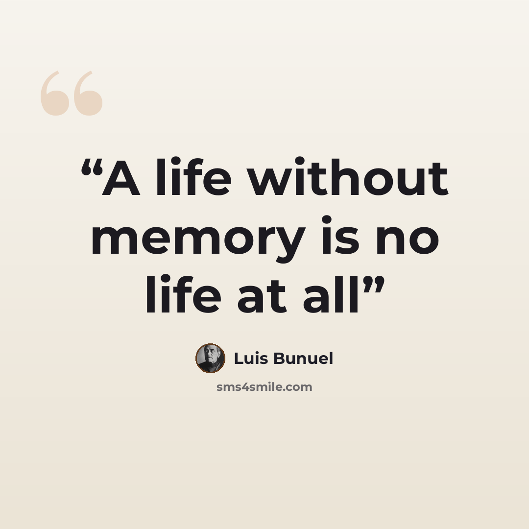 “A life without memory is no life at all” quote by Luis Bunuel