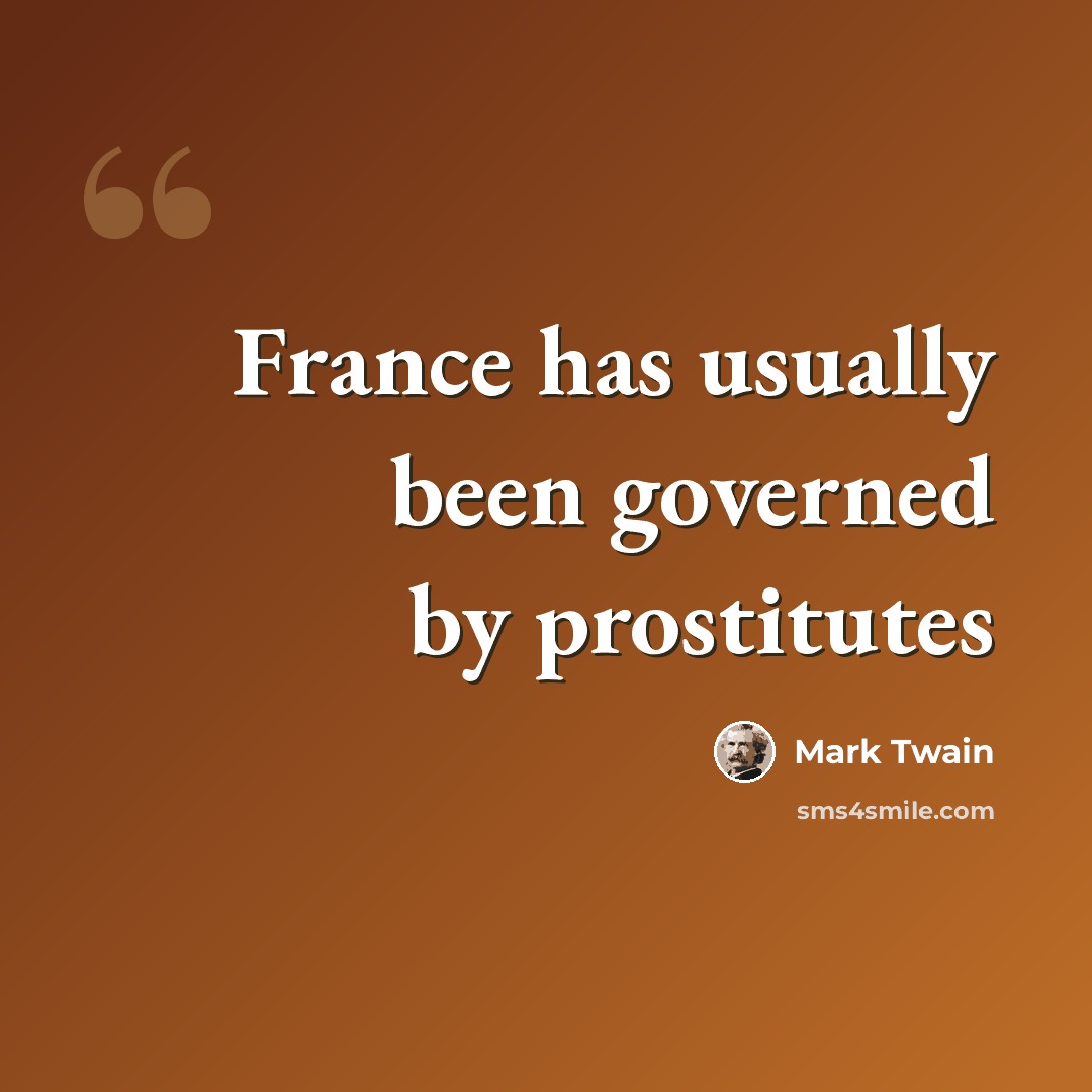 “France has usually been governed by prostitutes” quote by Mark Twain