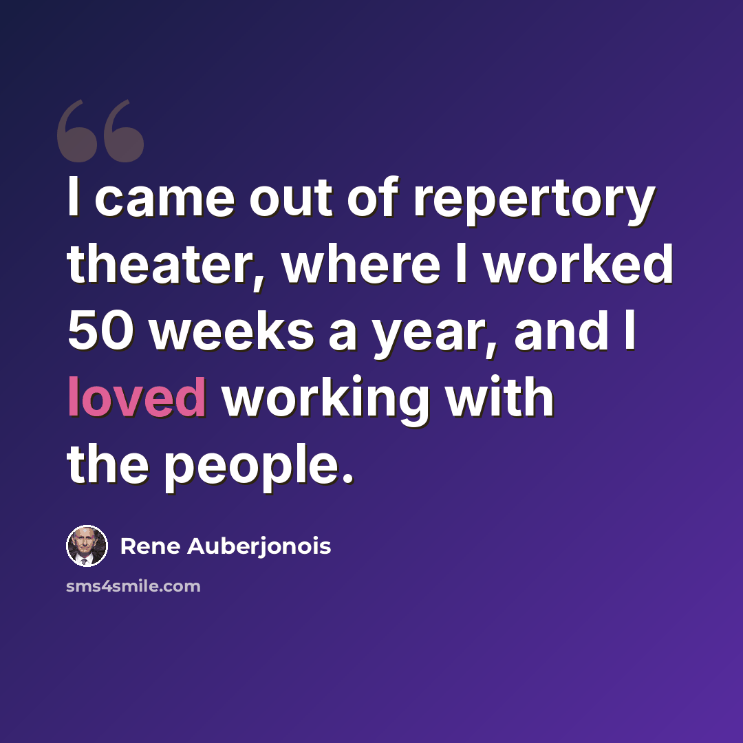 “I came out of repertory theater, where I worked 50 weeks a year, and I loved working with the people.” quote by Rene Auberjonois