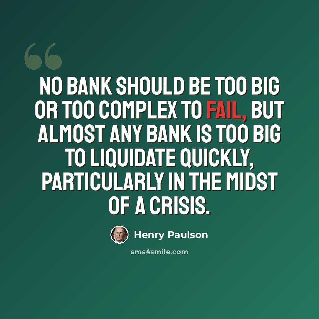 “No bank should be too big or too complex to fail, but almost any bank is too big to liquidate quickly, particularly in the midst of a crisis.” quote by Henry Paulson
