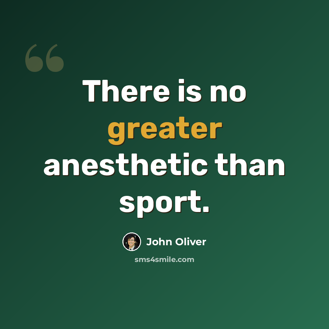 “There is no greater anesthetic than sport.” quote by John Oliver