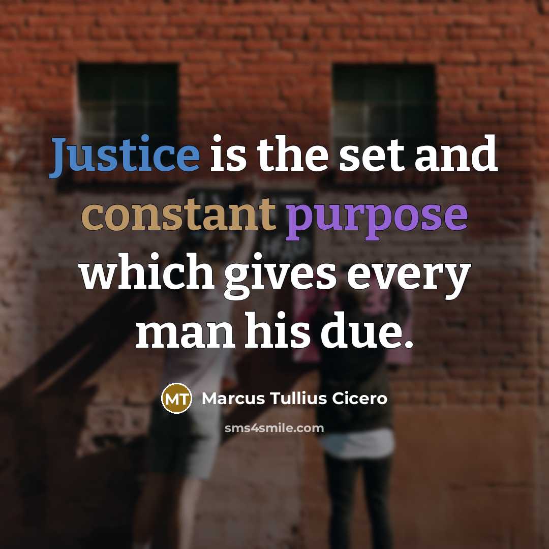 “Justice is the set and constant purpose which gives every man his due.” quote by Marcus Tullius Cicero